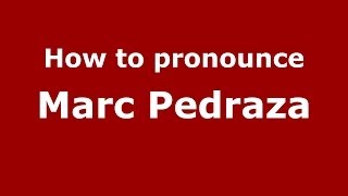 How to pronounce Marc Pedraza