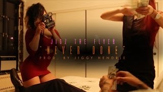 Jigz the Flyer - Never Done (Official Music Video)