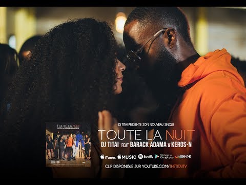 DJ Titai - Toute la nuit (ft. Barack Adama & Keros-N) 