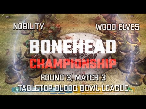 Nobility vs Wood Elves! Bonehead Championship - Round 3, Match 3! (Tabletop Blood Bowl)