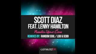 Scott Diaz Feat Lenny Hamilton - Needin' Your Love (Random Soul Vocal Mix)