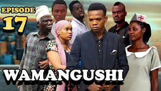 WAMANGUSHI -EPISODE 17