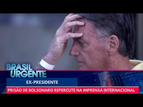 Prisão de Bolsonaro repercute na imprensa internacional | Brasil Urgente