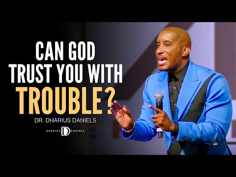 Can God Trust You with Trouble? // Dr. Dharius Daniels