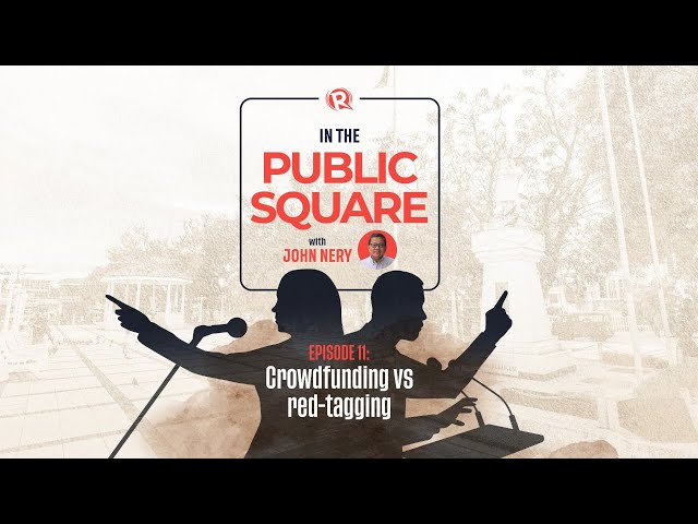 [WATCH] In The Public Square with John Nery: Crowdfunding vs red-tagging