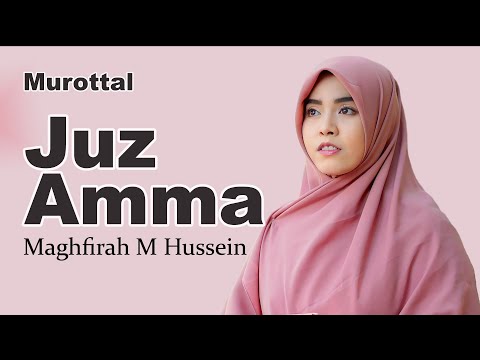 Murotal Al Quran Juz 30 (Juz Amma) By Maghfirah M Hussein