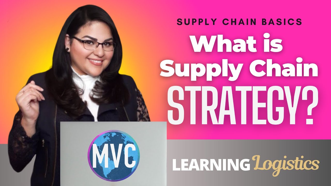 What is Supply Chain Strategy? (SUPPLY CHAIN BASICS, LEARNING LOGISTICS) Lesson 6