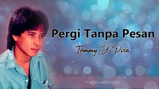 Download lagu Tommy J Pisa - Pergi Tanpa Pesan (Video Lyric) mp3