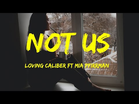 Not Us - Loving Caliber ft Mia Pfirrman Lyrics