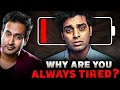 Why Are You Always TIRED