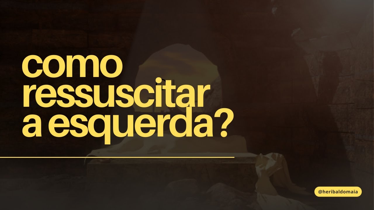 COMO RESSUSCITAR A ESQUERDA?