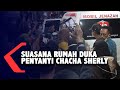 Suasana Rumah Duka Penyanyi Chacha Sherly