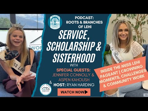 Service, Scholarship & Sisterhood | Miss Lehi Jennifer Connolly & Aspen Kahoush