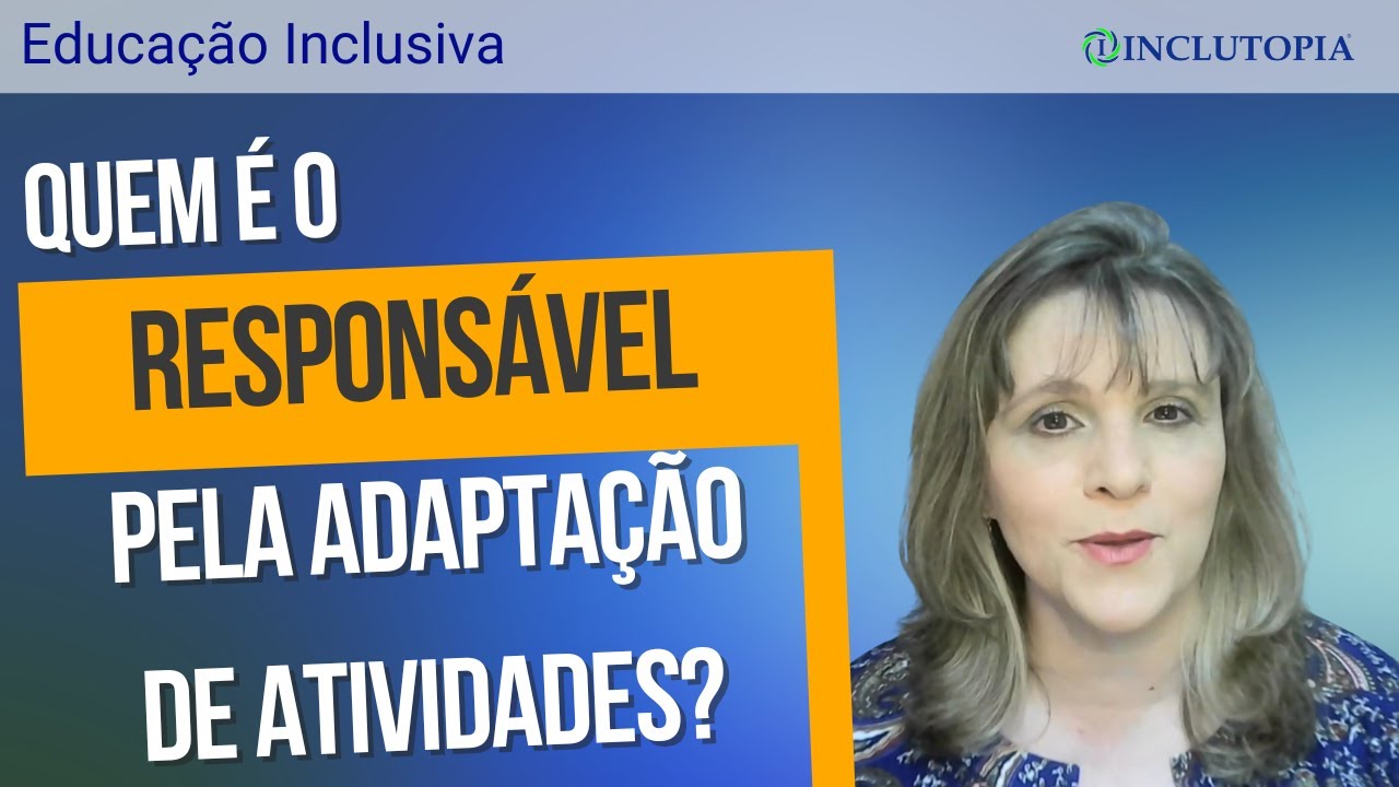 Quem é o responsável pela adaptação de atividades?