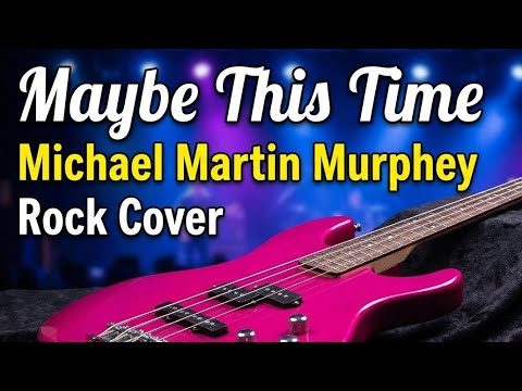 “MAYBE THIS TIME” 🎸 Rock Cover - Michael Martin Murphey