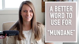 11. Homemakers!  Stop Calling our Work Mundane - Try This Word Instead