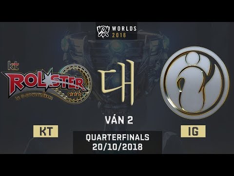 [ Tứ Kết - Ván 2] KT vs IG | Chung Kết Thế Giới 2018 [ 20.20.2018 ]