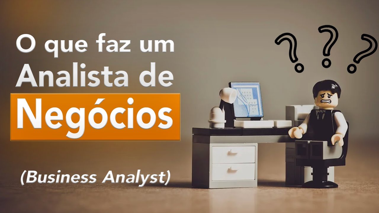 O que faz o Analista de Negócios (Business Analyst)?