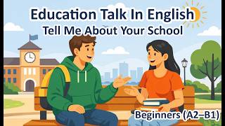 Tell Me About Your School | Education Talk In English | Beginners (A2–B1)