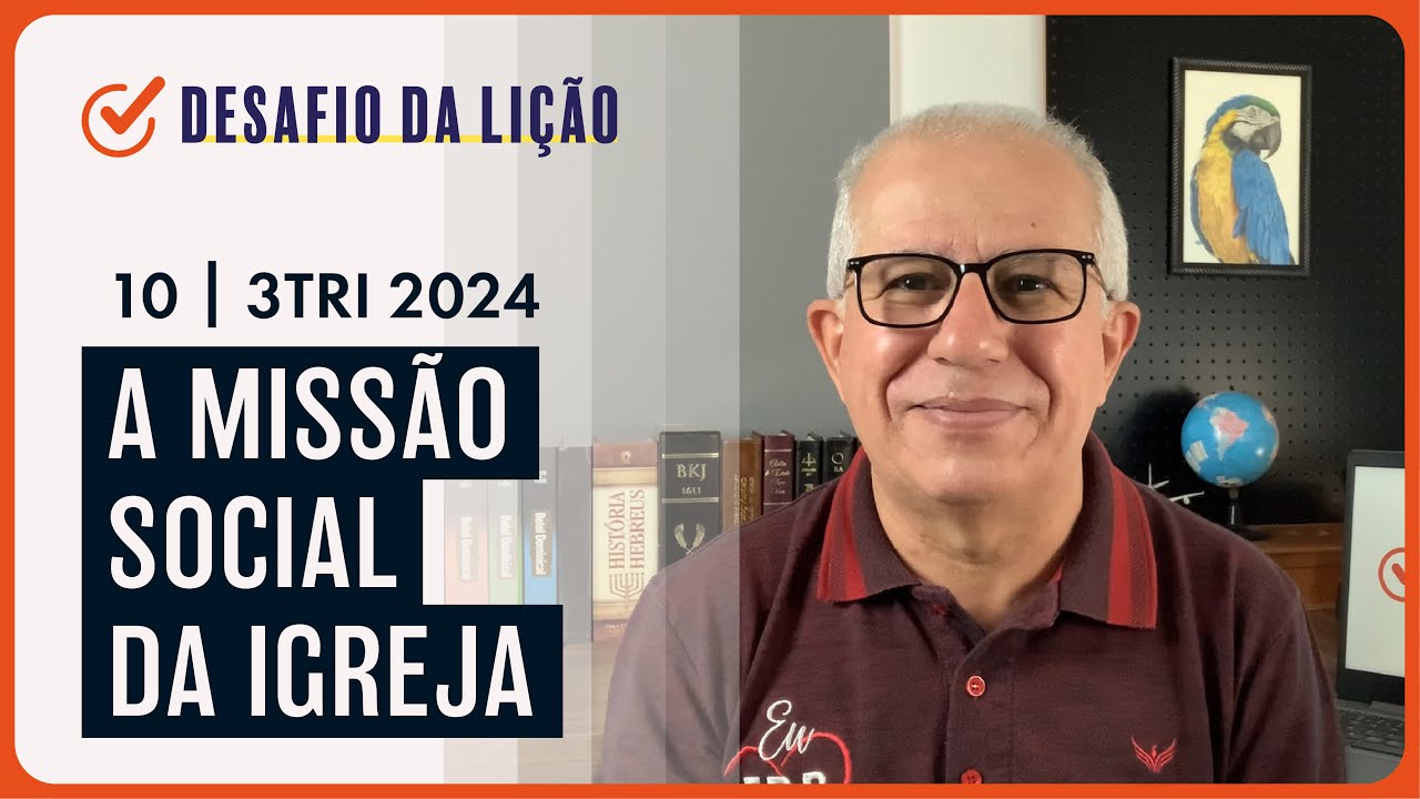 A missão social da Igreja | Desafio da Lição 10 (3Tri2024) — Pr. Prates