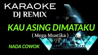 Download lagu DJ KAU ASING DIMATAKU - KARAOKE DJ REMIX NADA COWOK mp3 Download lagu DJ KAU ASING DIMATAKU - KARAOKE DJ REMIX NADA COWOK mp3