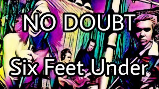 NO DOUBT - Six Feet Under (Lyric Video)