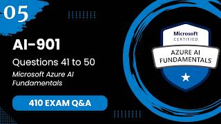 AI 901 Exam Q&A #5 - Questions 41-50 | Microsoft Azure AI Fundamentals