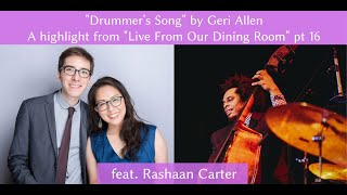 "Drummer's Song" by Geri Allen - "Live From Our Dining Room" part 16 high light feat. Rashaan Carter