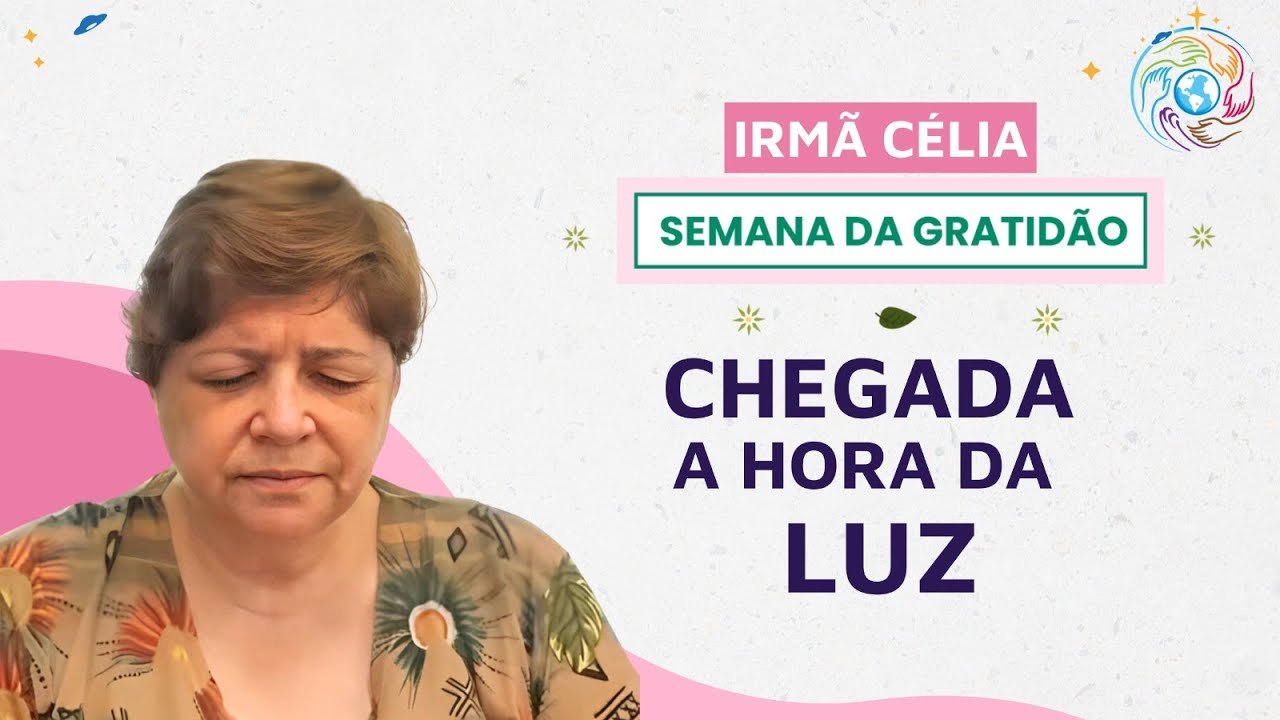 Chegada a hora da Luz - Irmã Célia #gratidão