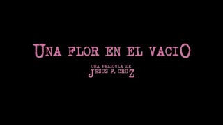 Una Flor en el Vacío (Tráiler)