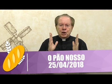 O Pão Nosso - 25/04/2018