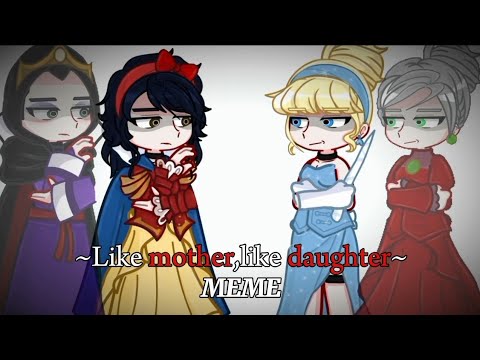 ||Like mother,like daughter meme||ft. V!Cinders,V!S.W,Lady T,Evil Queen||DPV au||GL2||