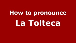 How to pronounce La Tolteca