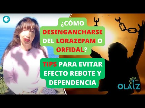 CÓMO DESENGANCHARSE DEL LORAZEPAM (ORFIDAL): TIPS PARA EVITAR EL EFECTO REBOTE Y LA DEPENDENCIA