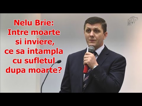 Nelu Brie: Intre moarte si inviere, ce sa intampla cu sufletul dupa moarte?