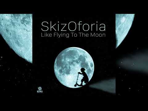 SkizOforia (Skiziologic & Oforia) - Like Flying to the Moon
