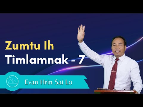 Pathian Thu: Zumtu Ih Timlamnak - 7 - Evan. Hrin Sai Lo
