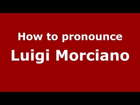 How to pronounce Luigi Morciano (Italian/Italy)  - PronounceNames.com