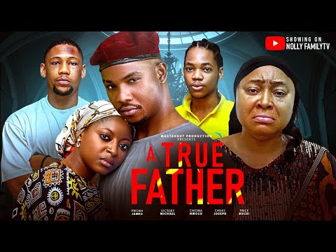 A TRUE FATHER (Full Movie) - VICTORY MICHAEL/PRISMA JAMES/CHIOMA NWOSU 2026 Latest Nollywood Movies