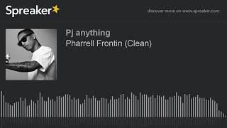 Pharrell Frontin (Clean)