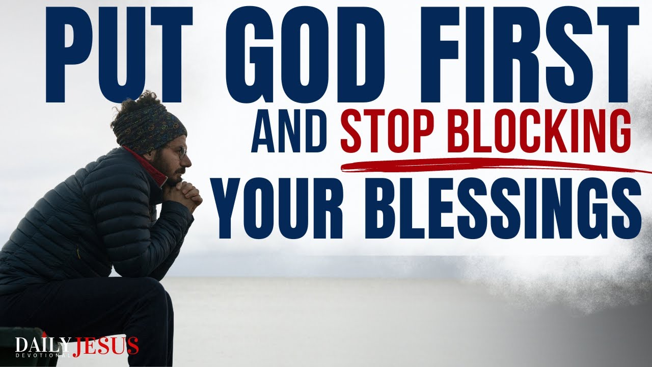 How To Put God First And Not Block Your Own Blessings (Christian Motivation)
