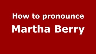 How to pronounce Martha Berry