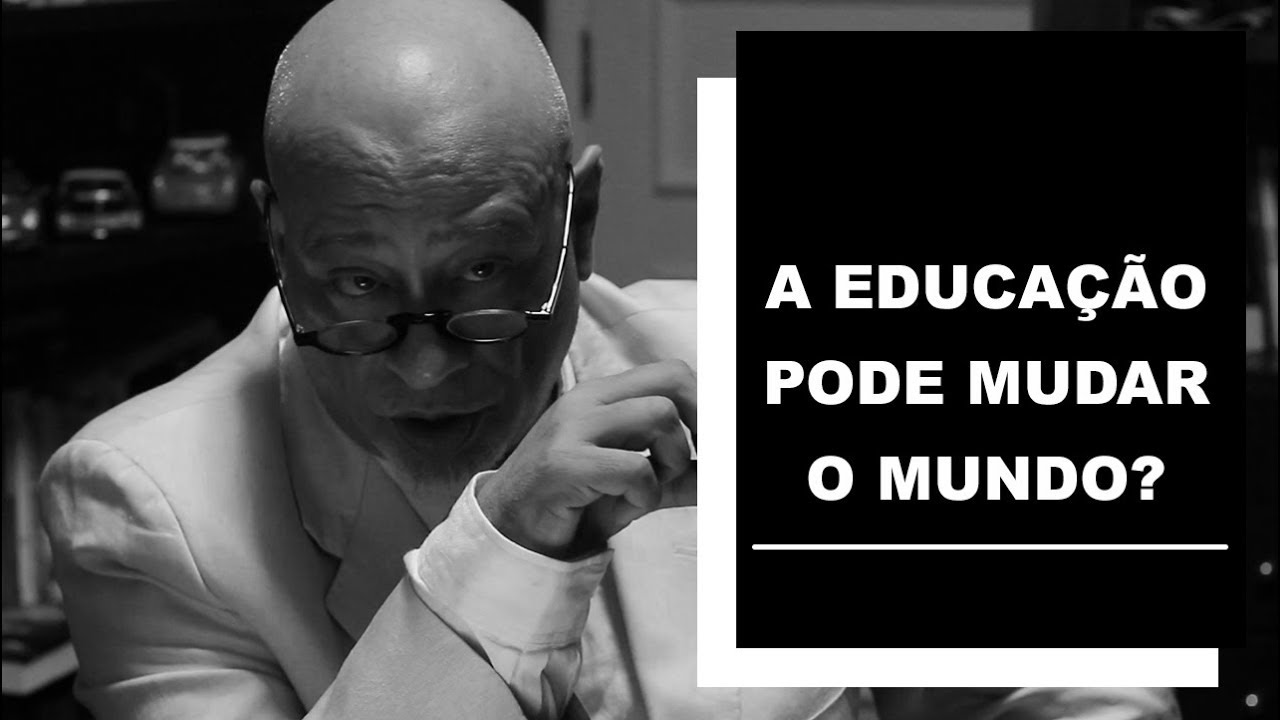 A Educação pode mudar o mundo? - Luiz Felipe Pondé