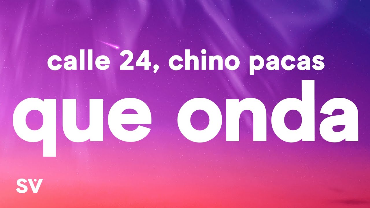 Calle 24 x Chino Pacas x Fuerza Regida - Que Onda (Letra/Lyrics)