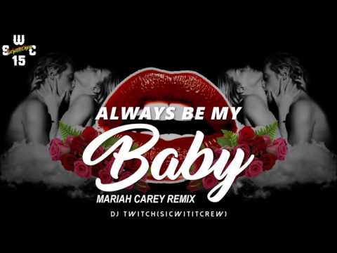 Always Be My Baby (DJ TWITCH REMIX) S.W.C