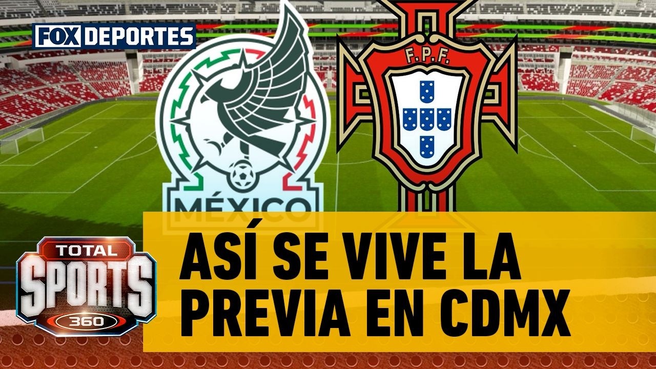 ⚽ MÉXICO VS PORTUGAL |  Así las cosas en CDMX previo al partido | Total Sports
