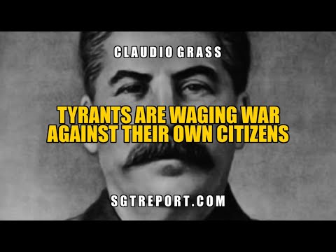 SGT Report: Tyrants Are Waging War Against Their Own Citizens! - Great Claudio Grass Video