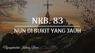 Download lagu NKB. 83 NUN DI BUKIT YANG JAUH | KARAOKE | LIRIK mp3 Download lagu NKB. 83 NUN DI BUKIT YANG JAUH | KARAOKE | LIRIK mp3