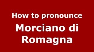 How to pronounce Morciano Di Romagna