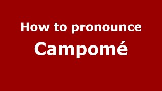 How to pronounce Campomé